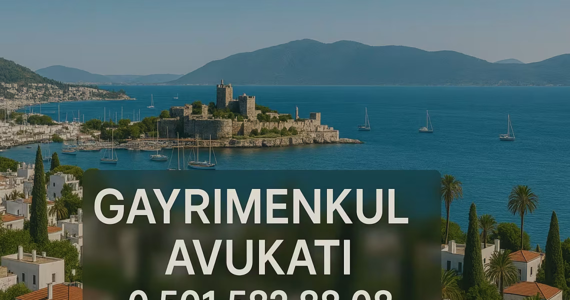 Bodrum gayrimenkul avukatı